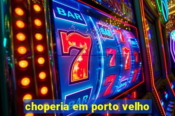 choperia em porto velho